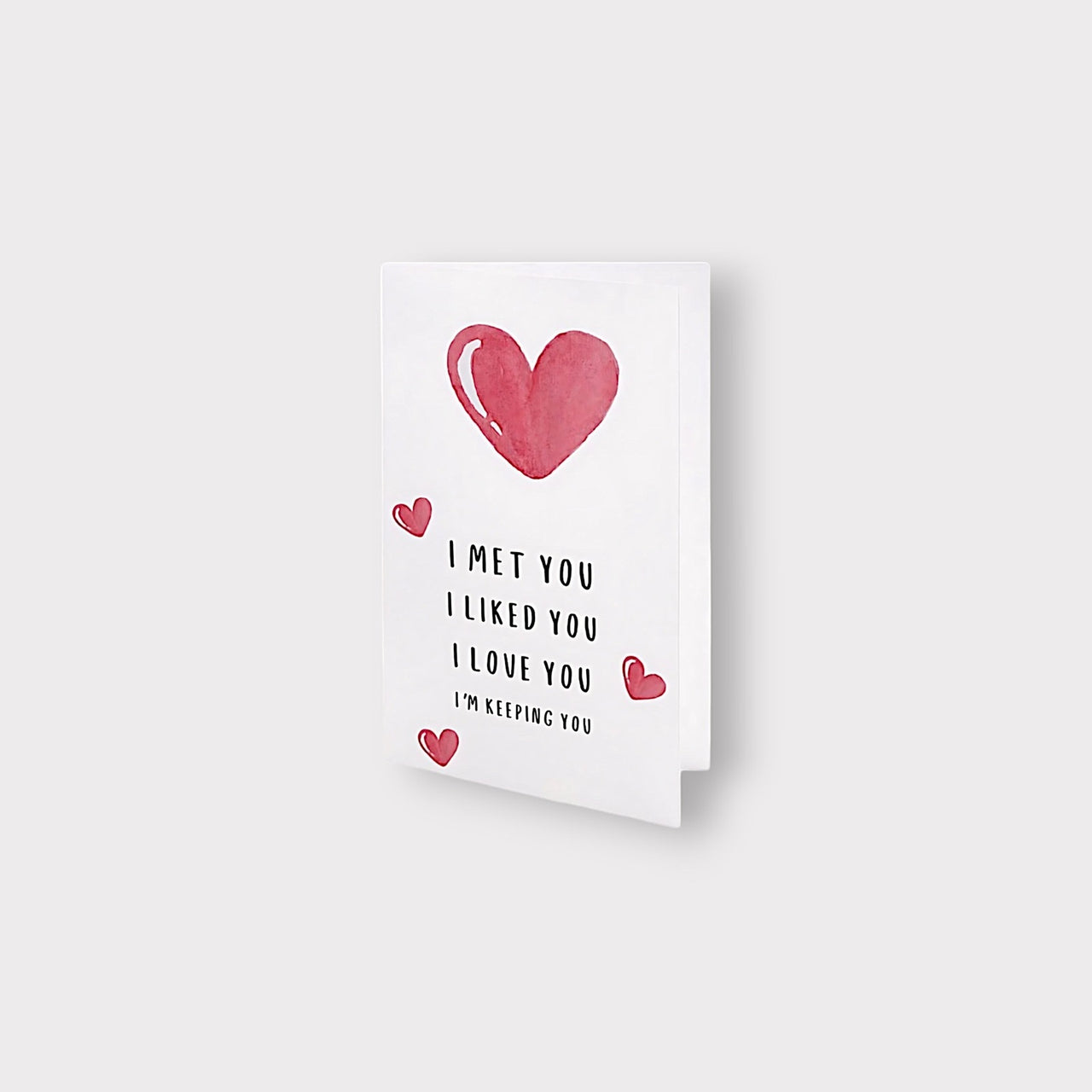 'I MET YOU. I LIKED YOU. I LOVE YOU...' CARD